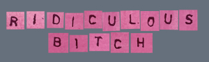 ridiculousbitch